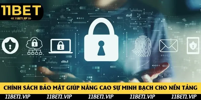 Chính sách bảo mật giúp nâng cao sự minh bạch cho nền tảng